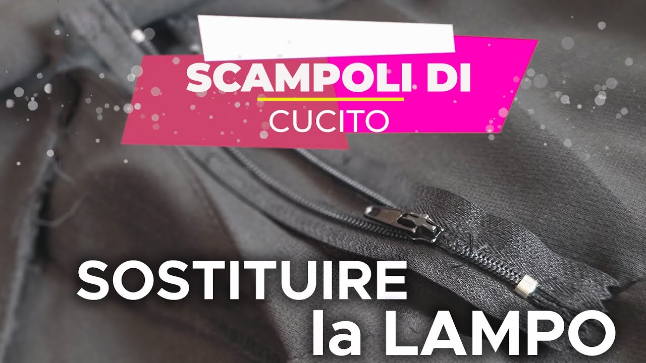 SCAMPOLI di CUCITO - Sostituire LA LAMPO