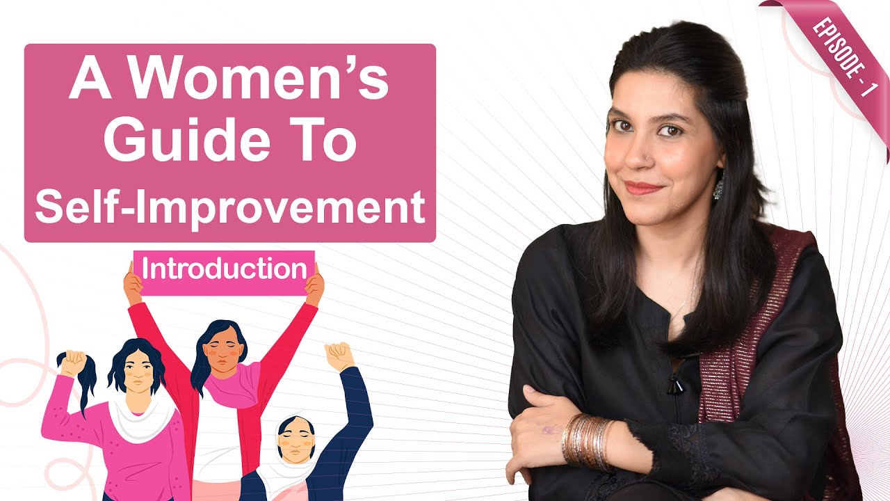 A Women’s Guide To Self-Improvement | Introduction Ft. Dr Erum Rehman