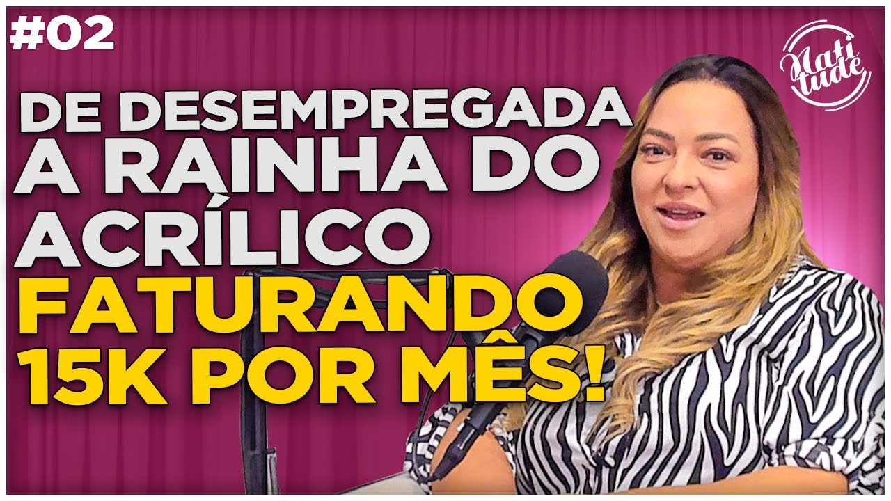 DE DESEMPREGADA A RAINHA DO ACRÍLICO! | JANAINA RODRIGUES - NATITUDE #02