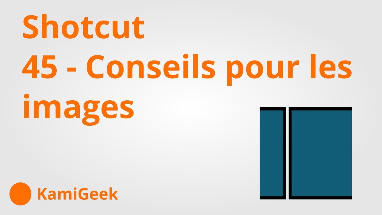 Serie tuto shotcut : 45 - Conseils pour des images dans vos montages