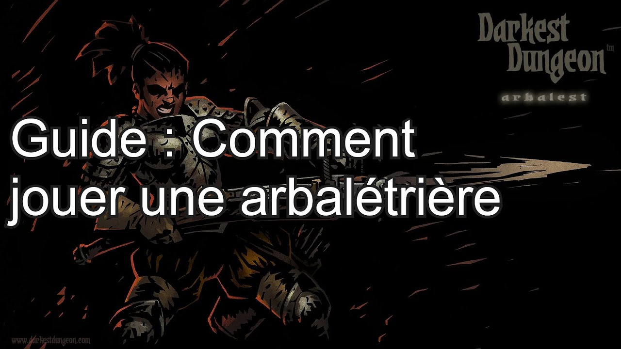 Darkest Dungeon - Jouer une arbalétrière (guide)