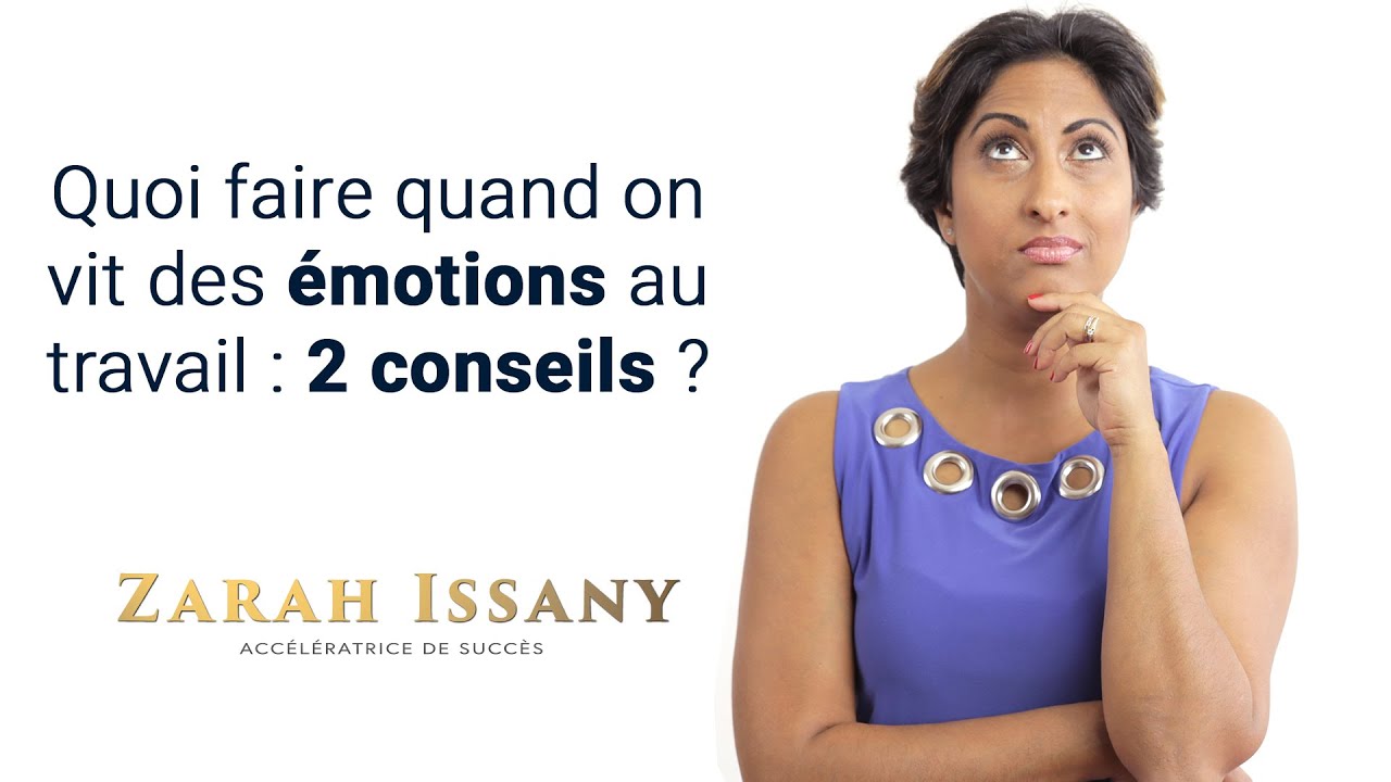 Quoi faire lorsque l'on vit des émotions au travail? Voici 2 conseils!