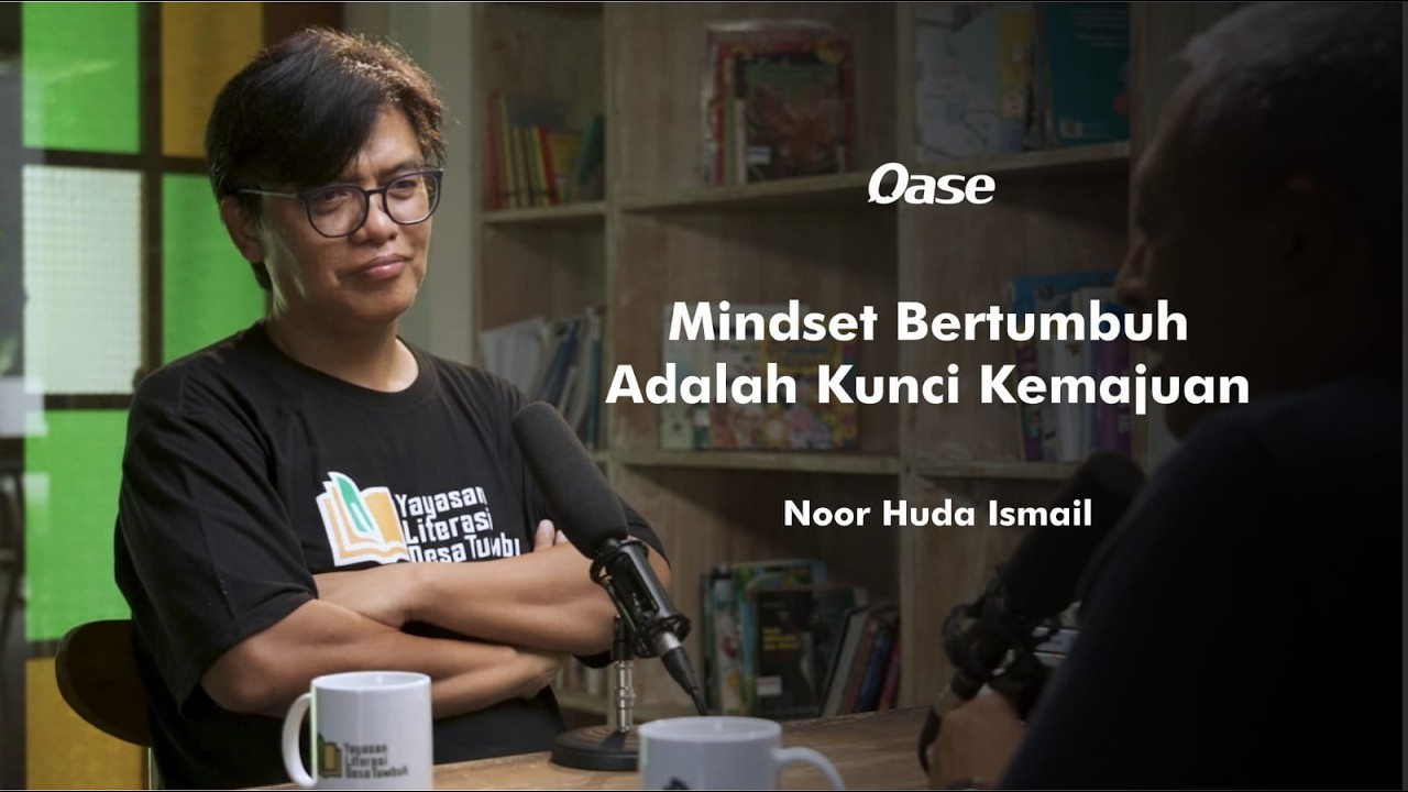 MINDSET BERTUMBUH ADALAH KUNCI KEMAJUAN | Noor Huda Ismail | Oase #6