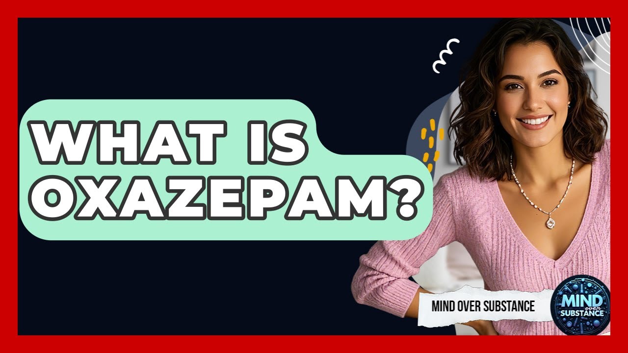 What Is Oxazepam? - Mind Over Substance