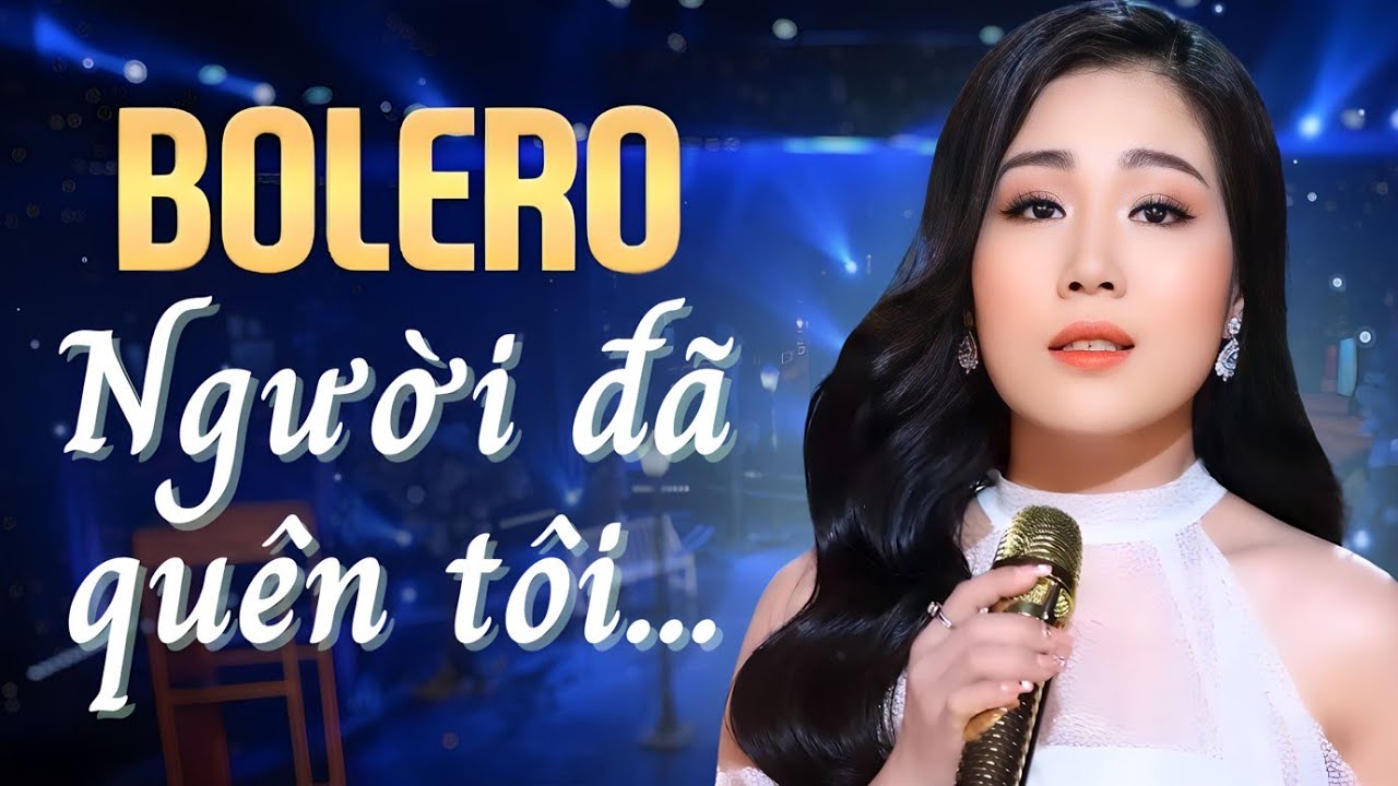 Người đã quên tôi rồi... Lk Bolero Nghẹn Lòng - Cao Lan