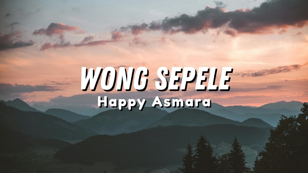 Happy Asmara - WONG SEPELE kadang pengen ngeluh naliko kentekan eluh (Official Music Video Lyric)