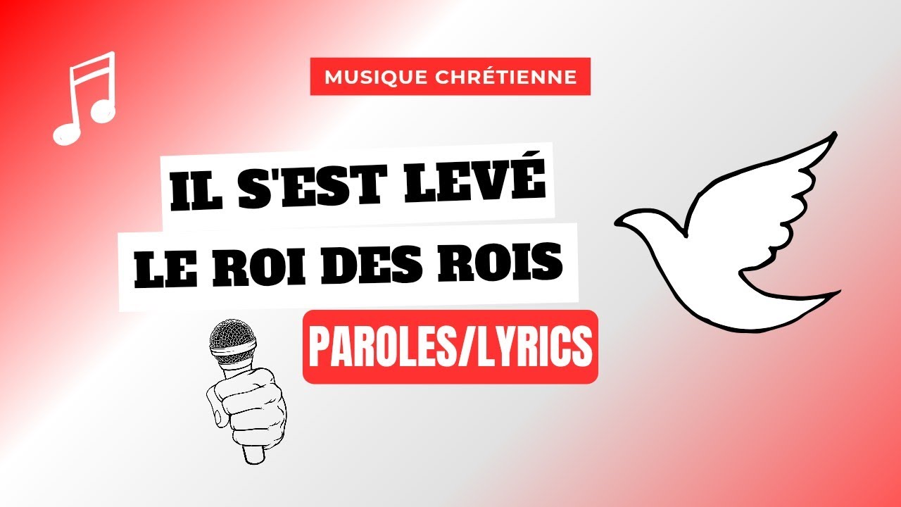 Musique chrétienne : Il s'est levé, le Roi des rois~Paroles/Lyrics
