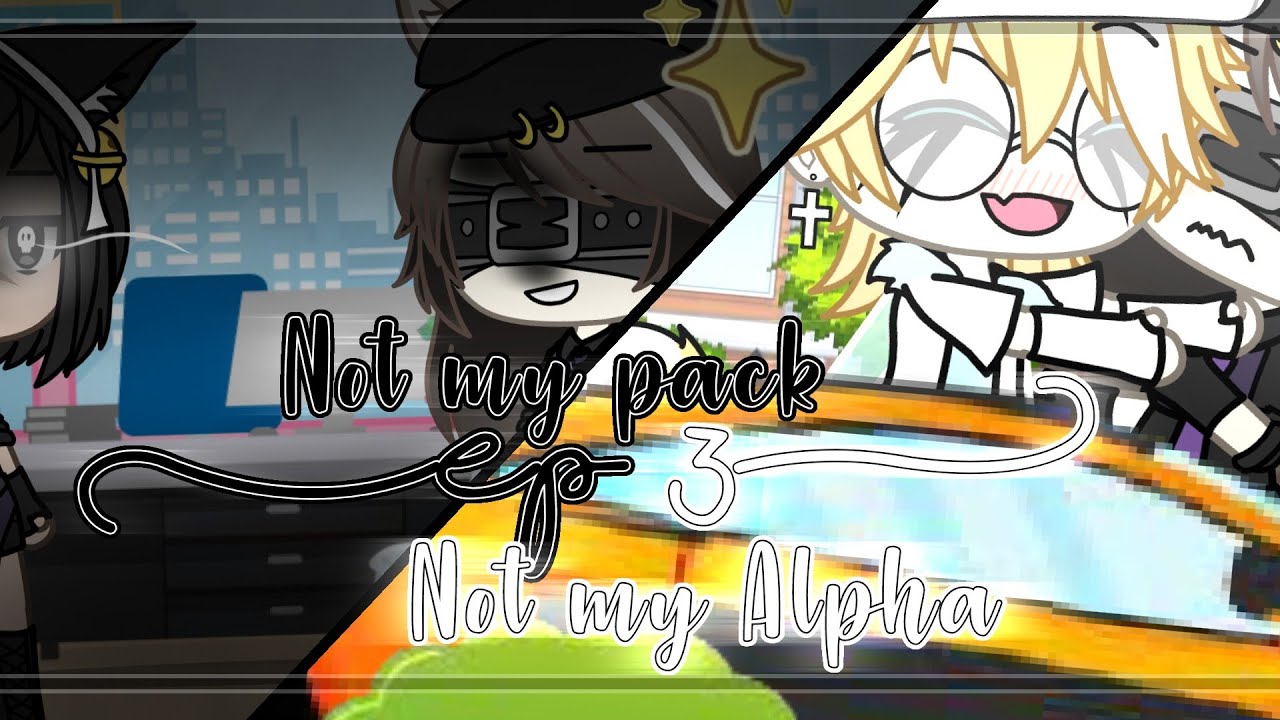 Not my pack Not my Alpha/episode 3/