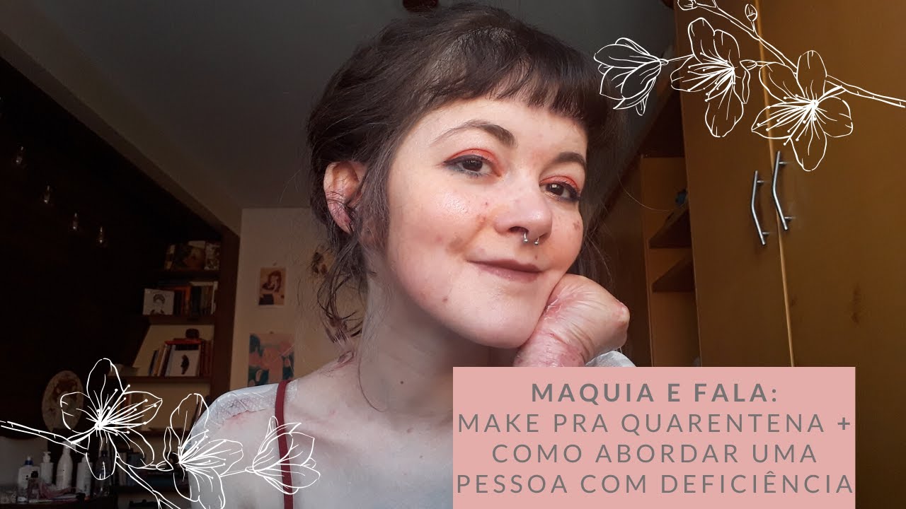 Maquia e fala: como abordar uma pessoa com deficiência + make pra quarentena