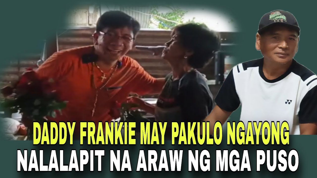 DADDY FRANKIE MAY PAKULO NGAYONG NALALAPIT NA ARAW NG MGA PUSO? 