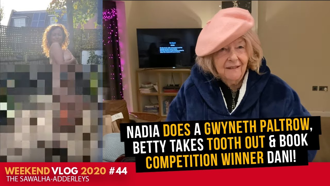 WEEKEND VLOG #44 Nadia DOES a GWYNETH PALTROW, Betty Takes TOOTH OUT & BOOK COMPETITION WINNER Dani!