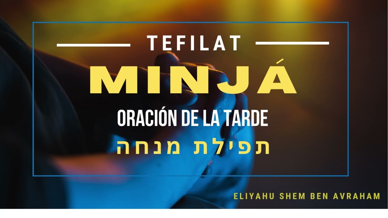 Minjá Tefilah. מנחה תפילת. Oración de la tarde