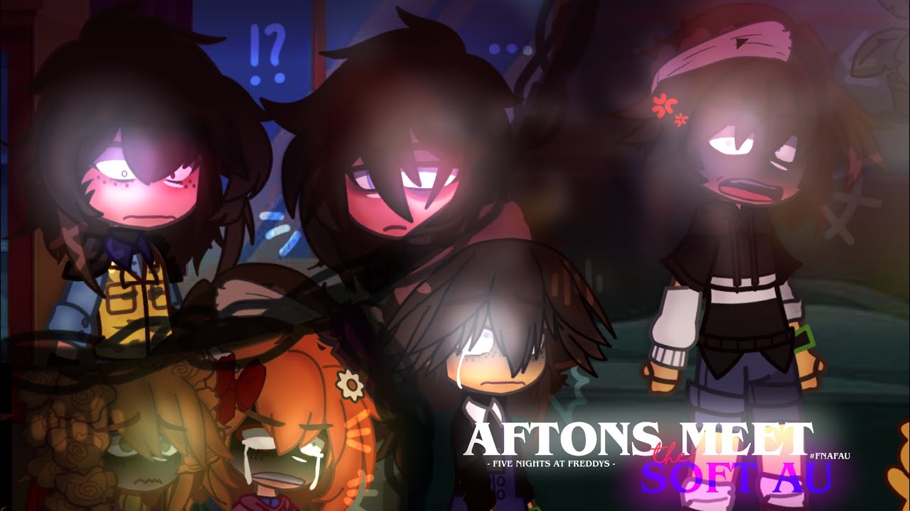 The Afton Family Meets The Soft AU | 