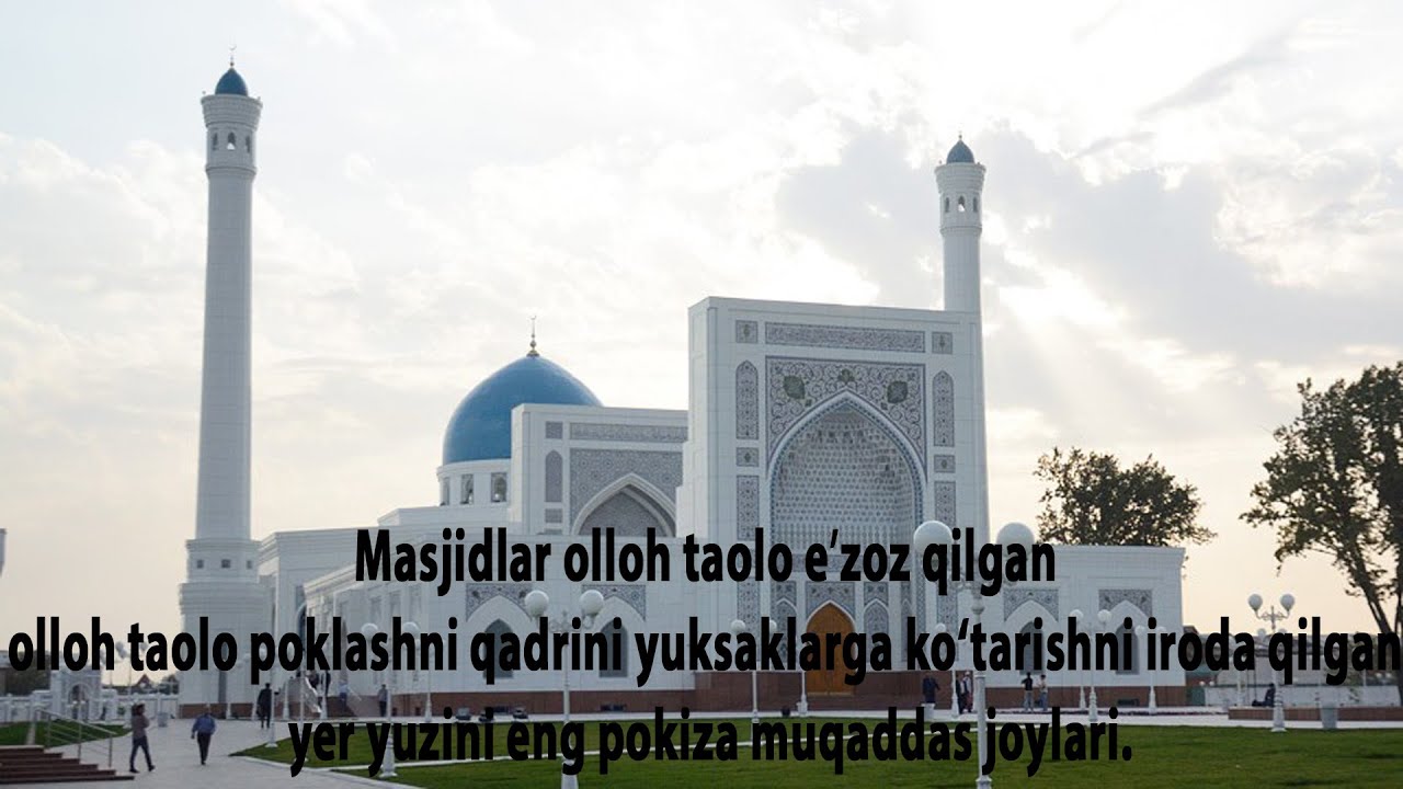 Masjidlar olloh taolo eʼzoz qilgan yer yuzini eng pokiza muqaddas joylari.