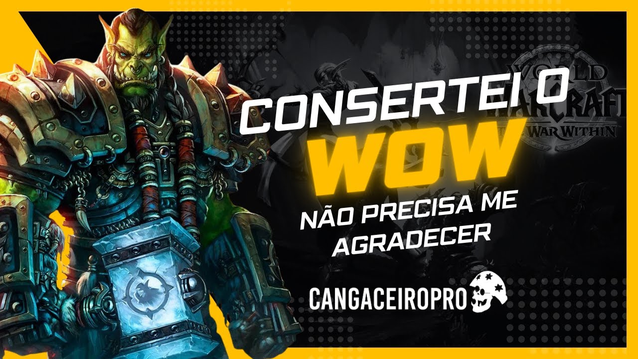 CONSERTEI O WOW... Não precisa me agradecer