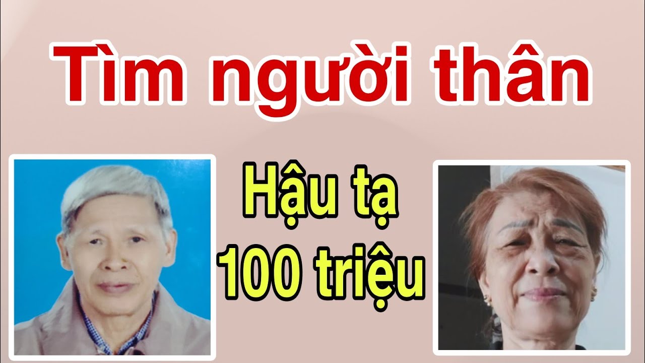 ( 10 ) Nghi vấn đi thăm người yêu cũ rồi mất tích. 2 trường hợp tìm người thân. Hậu tạ 100 triệu.
