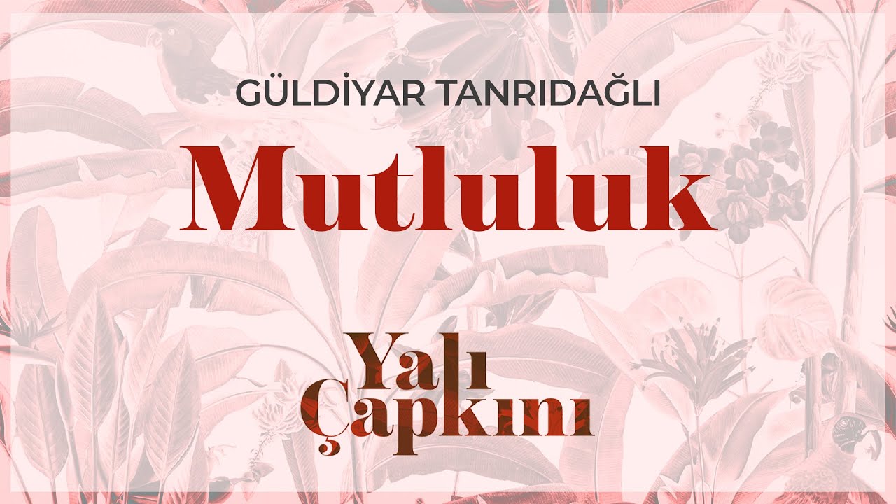 Mutluluk (Yalı &Ccedil;apkını Original Soundtrack Vol.1) - G&uuml;ldiyar Tanrıdağlı