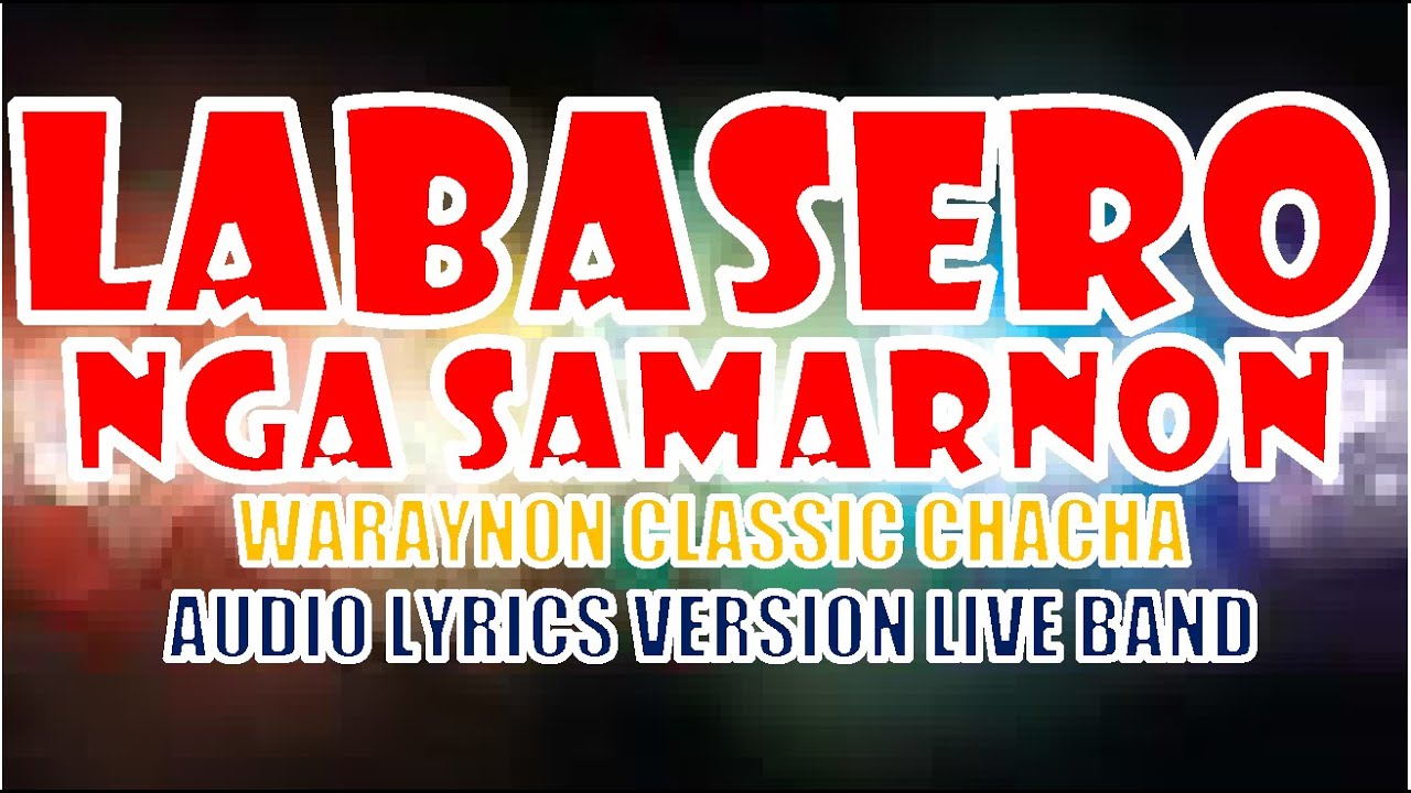 LABASERO NGA SAMARNON CHACHA, WARAYNON FOLK CHACHA LIVE BAND AUDIO LYRICS VERSION.