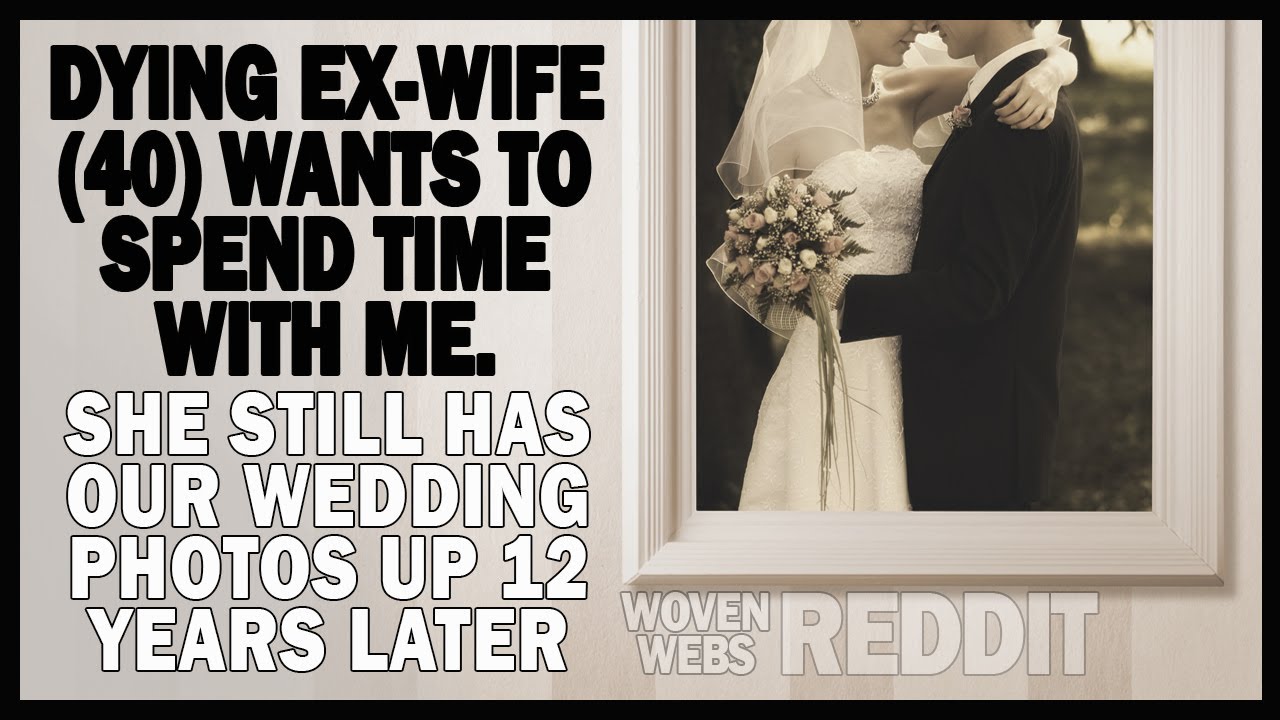 Dying Ex-Wife (40) Bucket List: She Wants to Feel Like My Wife Again. (But I'm Happily Married)