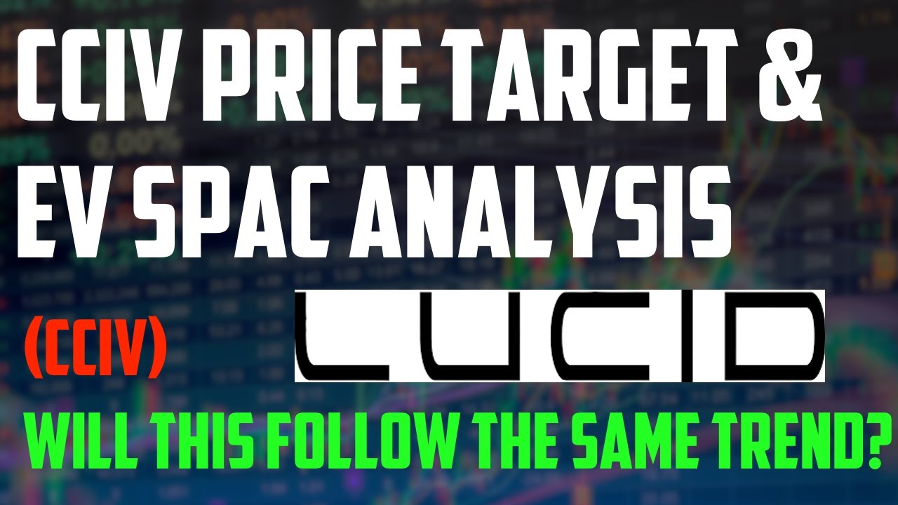 CCIV & LUCID MOTORS stock price target! Detailed EV SPAC analysis | Sorry I made a mistake!