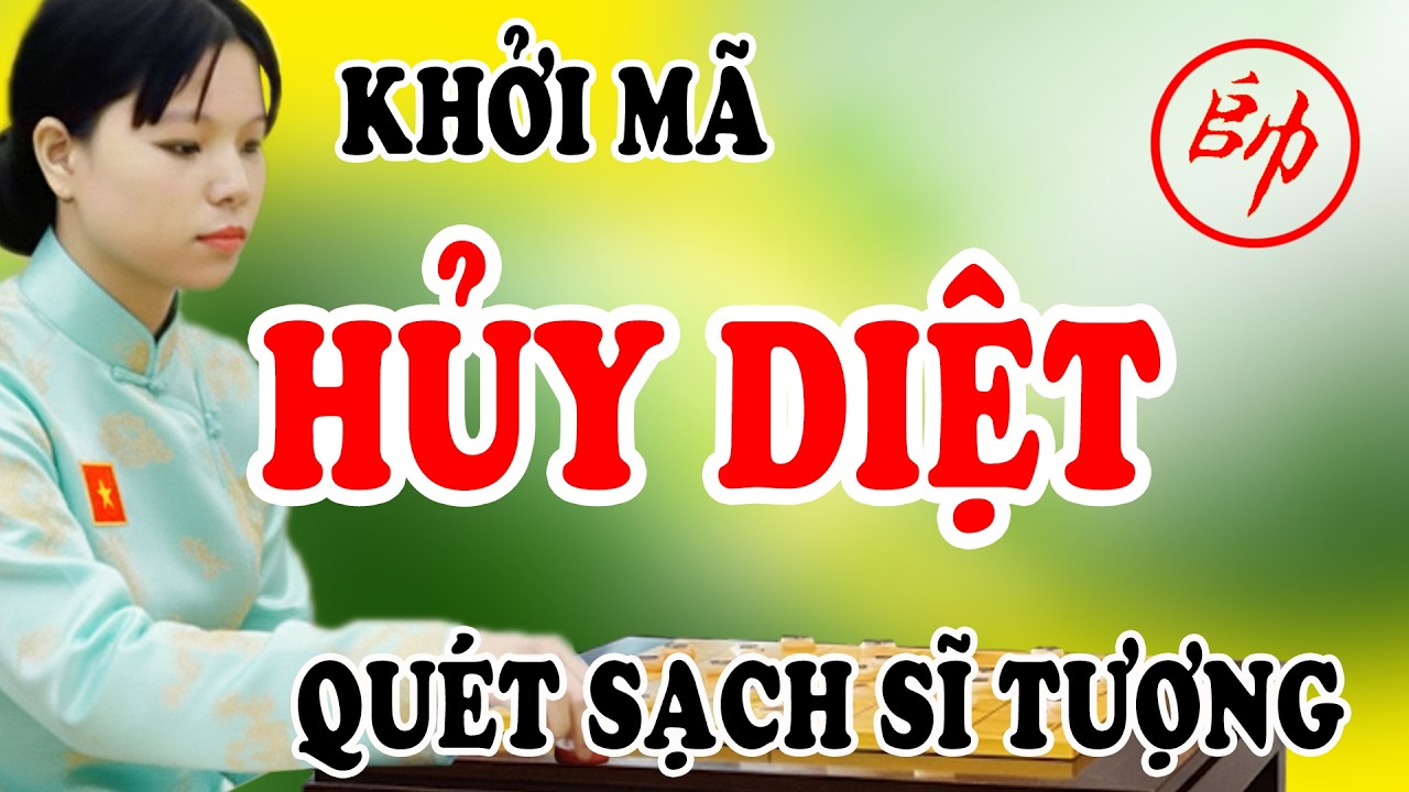 Ván cờ HỦY DIỆT, cách khai cuộc KHỞI MÃ quét sạch Sĩ Tượng như NGÀY TẬN THẾ