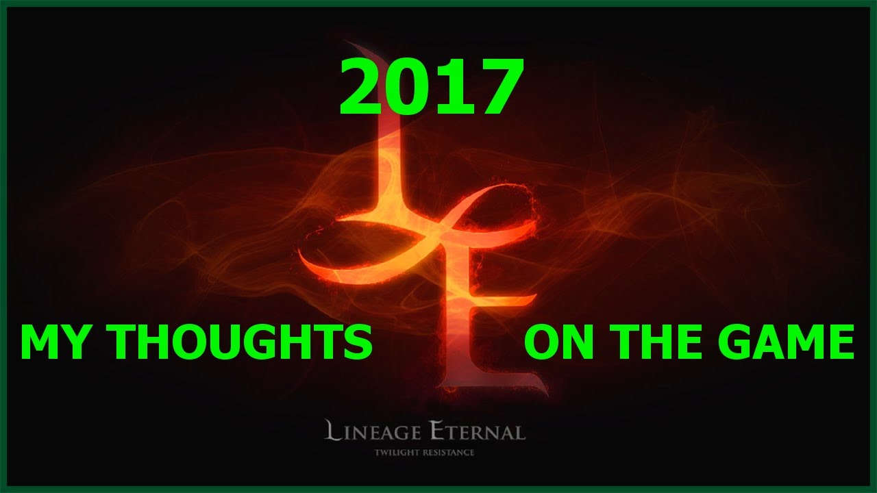 Lineage Eternal 2017 - My Thoughts On The Game
