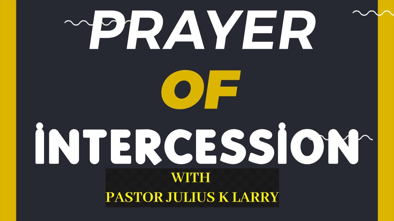 Prayer of intercession | Pastor Julius K Larry, February 24