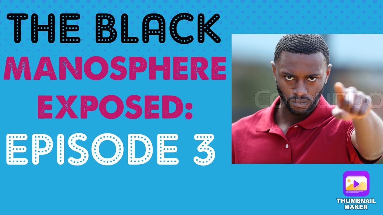 The Black Manosphere EXPOSED: Episode 3