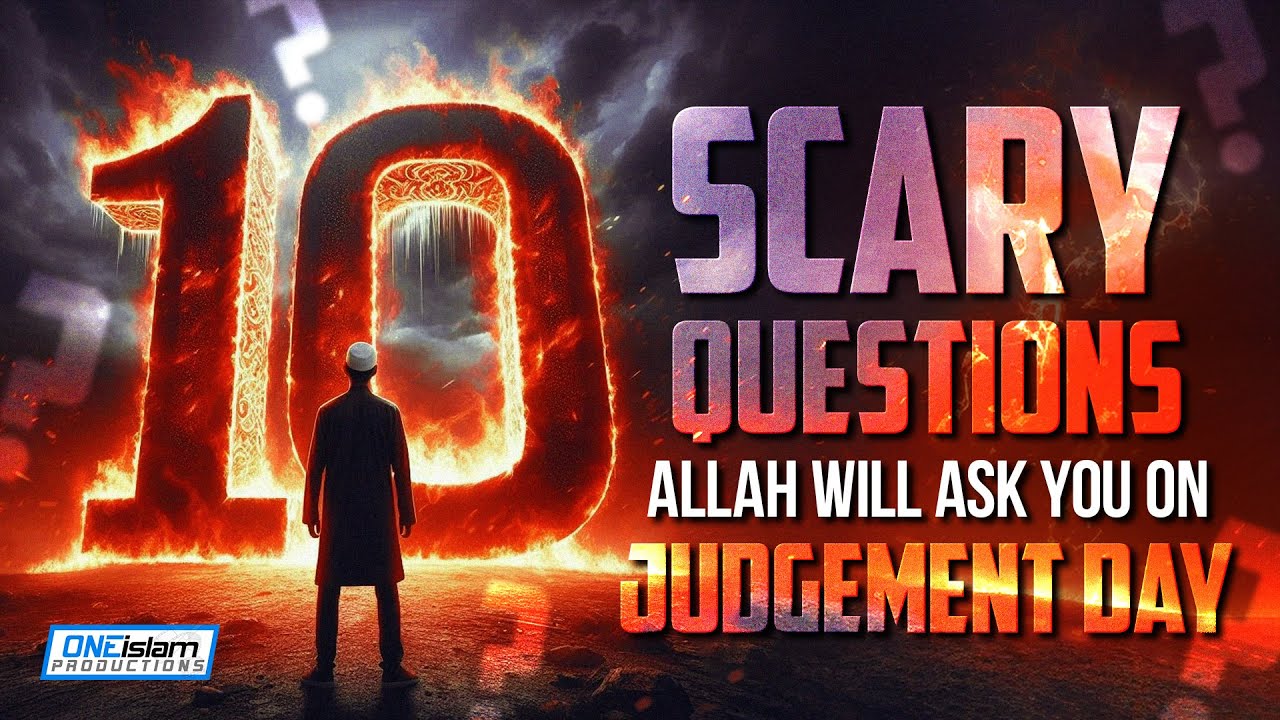 10 SCARY QUESTIONS ALLAH WILL ASK YOU ON JUDGEMENT DAY