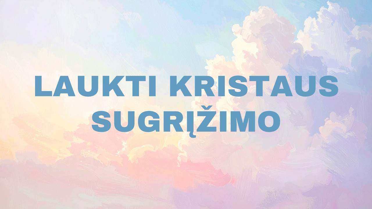 Laukti Kristaus sugrįžimo (1 Tes 1, 10)