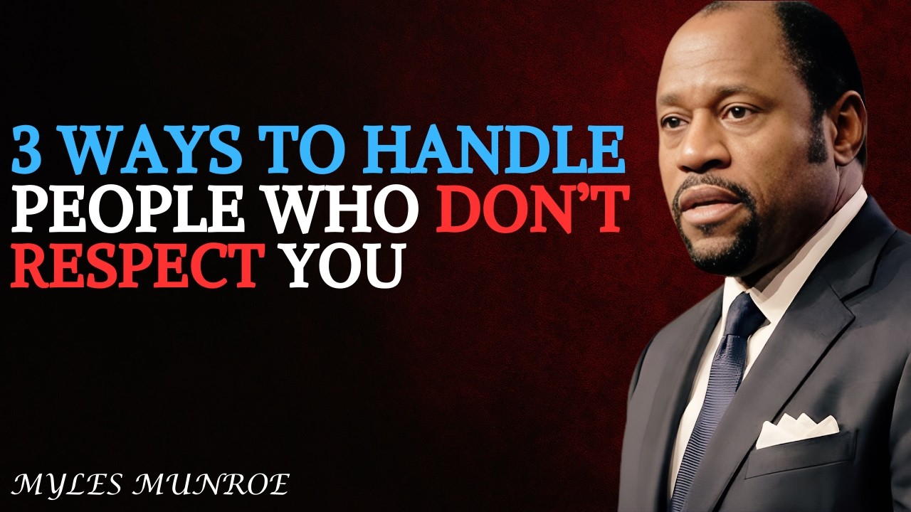 3 Ways to Handle People Who Don’t Respect You - Myles Munroe Motivational Speech