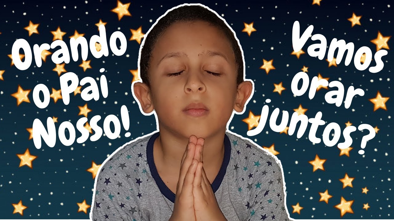 CRIANÇA ORANDO O PAI NOSSO. VAMOS ORAR A DEUS COMIGO?