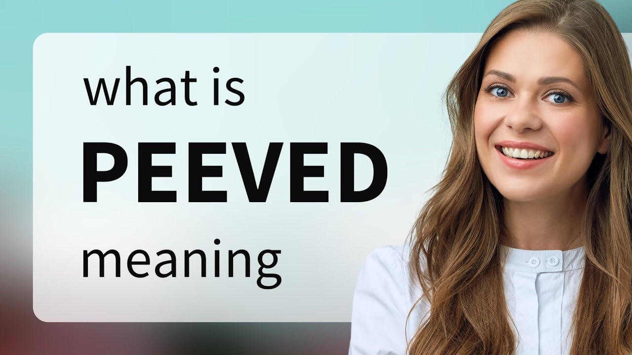 Peeved &mdash; meaning of PEEVED