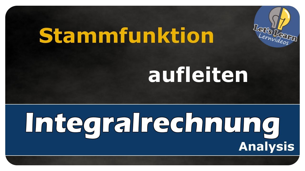 Let's Learn Integralrechnung - Stammfunktion bilden - aufleiten / integrieren