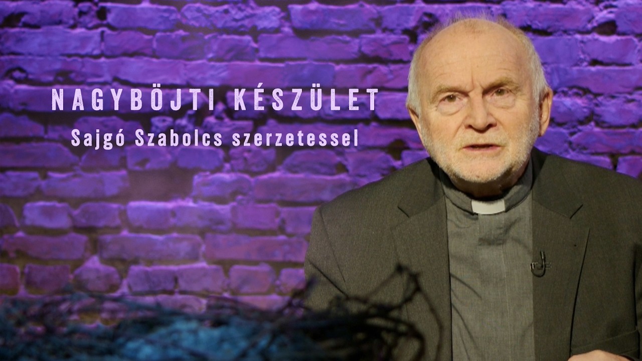 Nagyböjti készület - Sajgó Szabolcs szerzetessel - 2026.02.21.