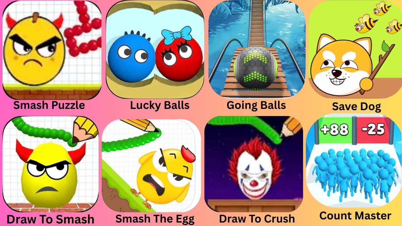 Draw To Smash,Smash Puzzle,Smash The Egg,Lucky Balls,Going Balls,Save Dog,Count Master,Draw To Crush