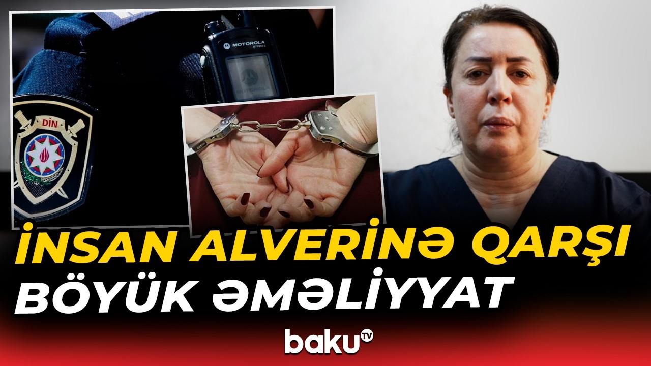 İnsan alverində şübhəli bilinən şəxslər saxlanıldı - Baku TV