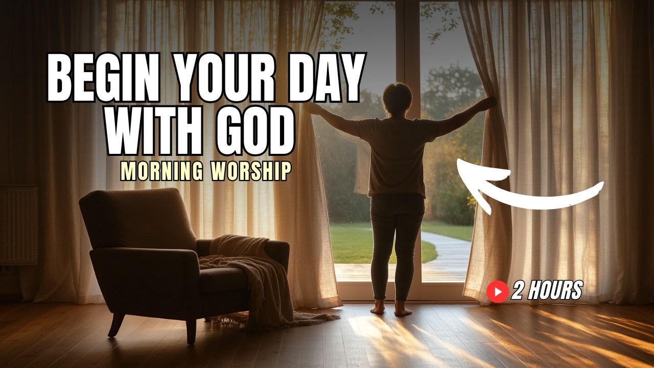 PEACEFUL MORNING WORSHIP — CALM SONGS TO START YOUR DAY (2 HOURS)