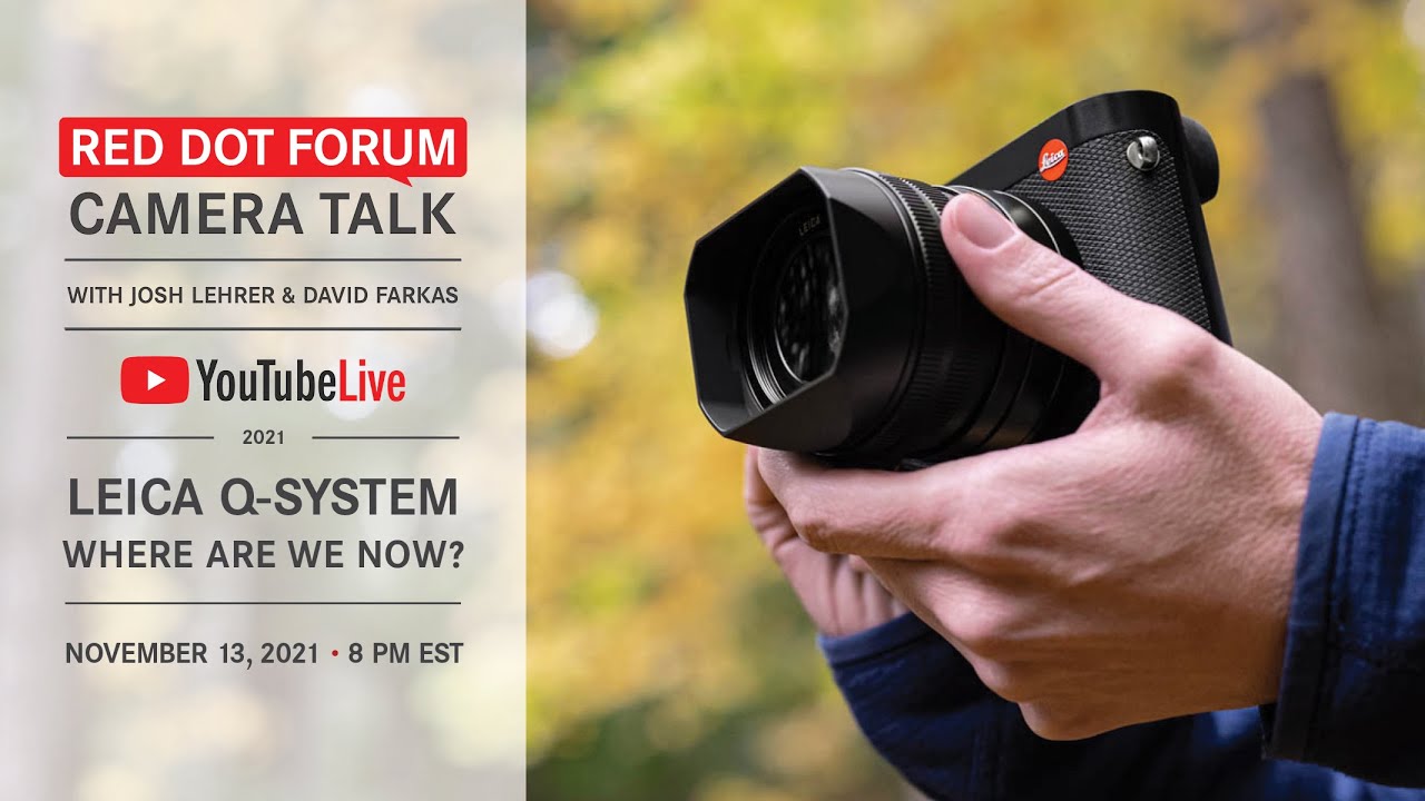 Red Dot Forum Camera Talk: Leica Q System - 2021/ Where are we now?