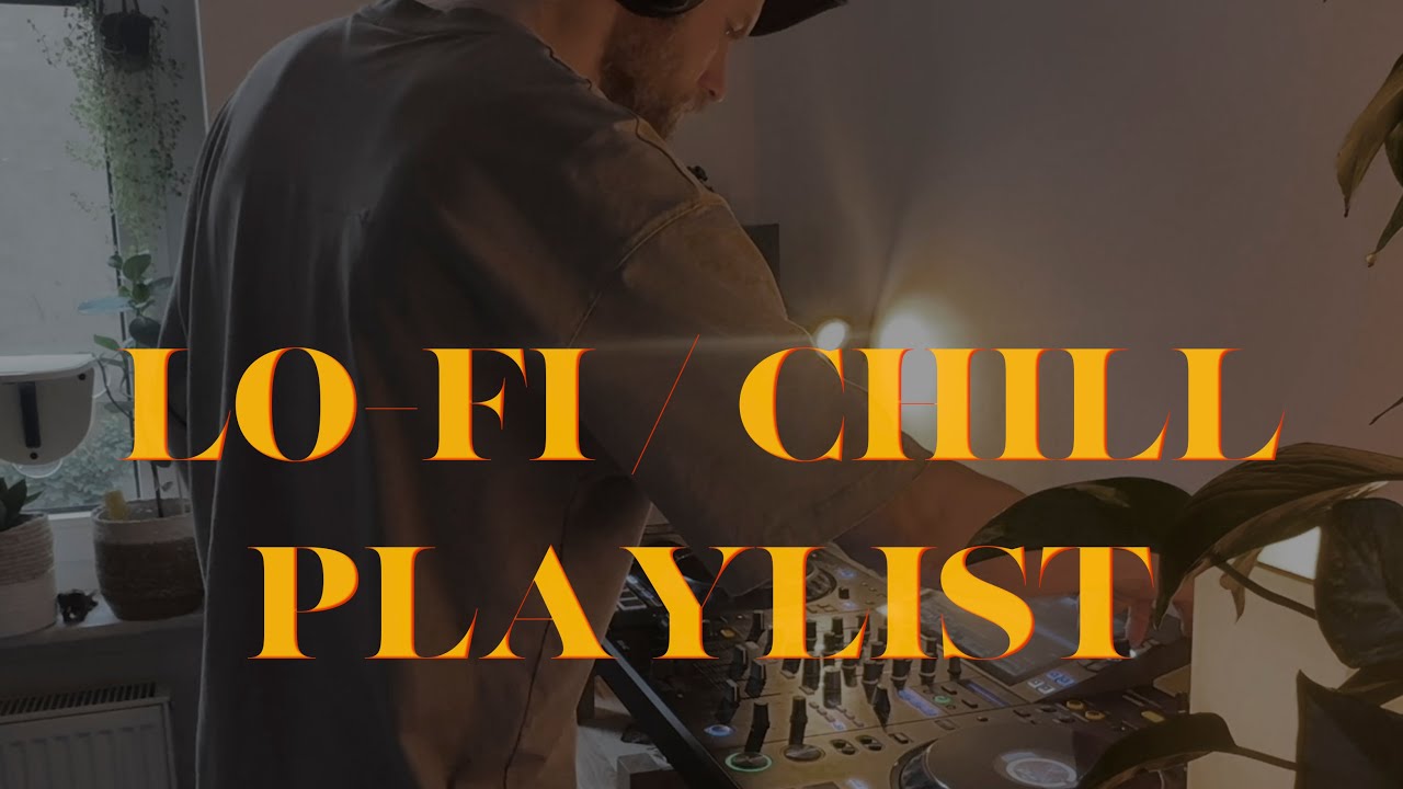 Lo-Fi / Chill / House - Playlist