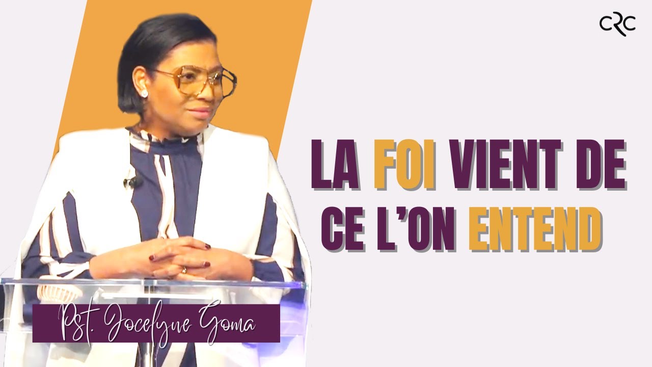 La  Foi  vient de ce que l'on entend l Pst. Jocelyne Goma [25/02/2024]