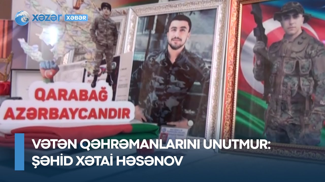 Vətən qəhrəmanlarını unutmur - Şəhid Xətai Həsənov
