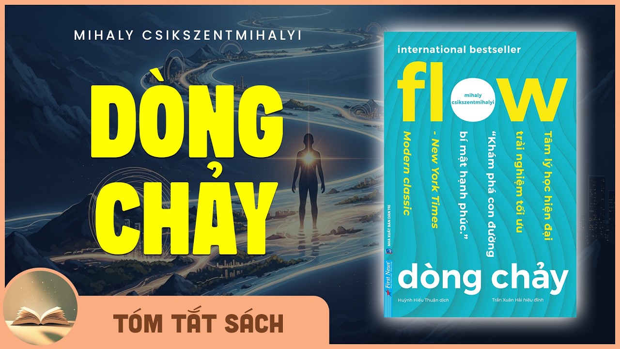 [Tóm Tắt Sách] DÒNG CHẢY (FLOW) | Sống trọn vẹn khi tâm trí không còn phân tán