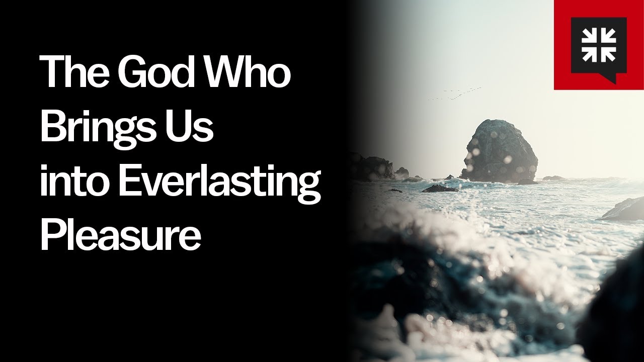 The God Who Brings Us into Everlasting Pleasure