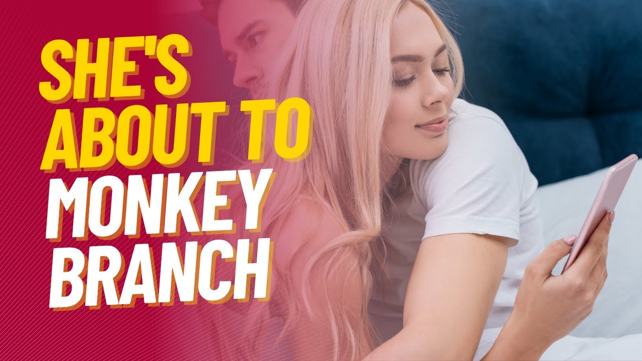Signs Your Girl Is About To Monkey-Branch