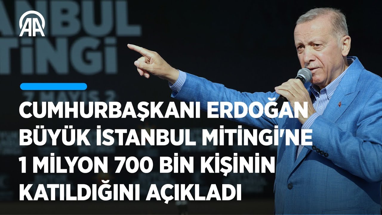 Cumhurbaşkanı Erdoğan, Büyük İstanbul Mitingi'ne 1 milyon 700 bin kişinin katıldığını açıkladı