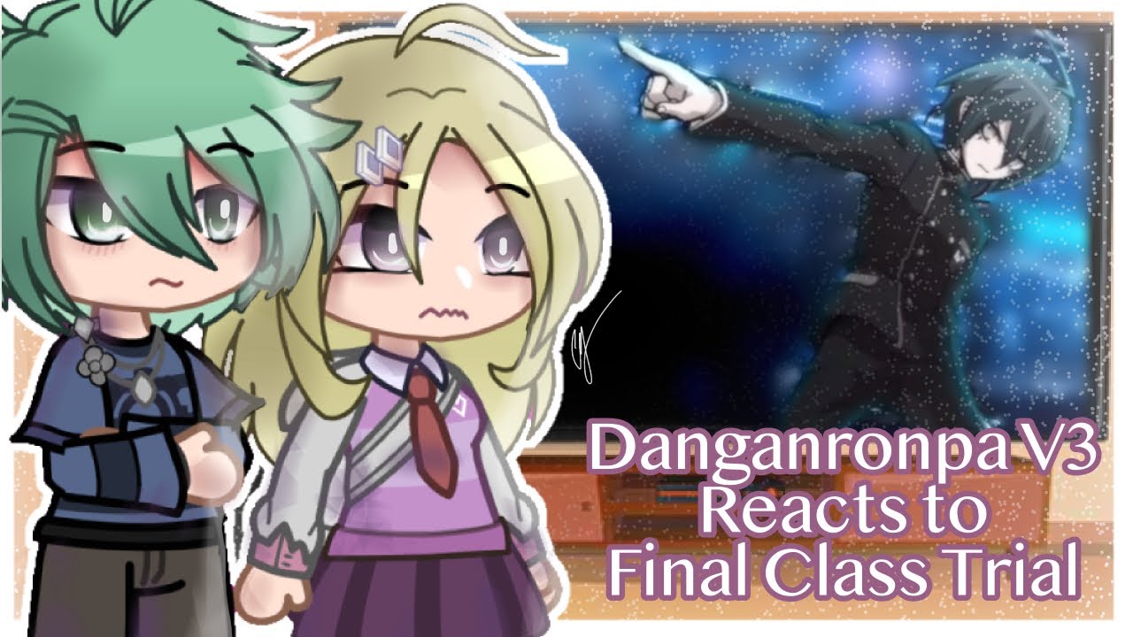 Danganronpa V3 Reacts to Final Class Trial / DRV3 / -MochiCookieX-