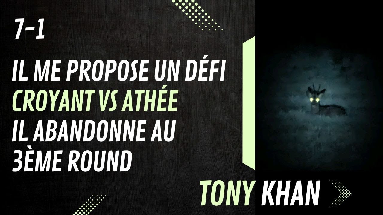 7-1 Il me propose un défi croyant vs athée, il abandonne au 3ème round