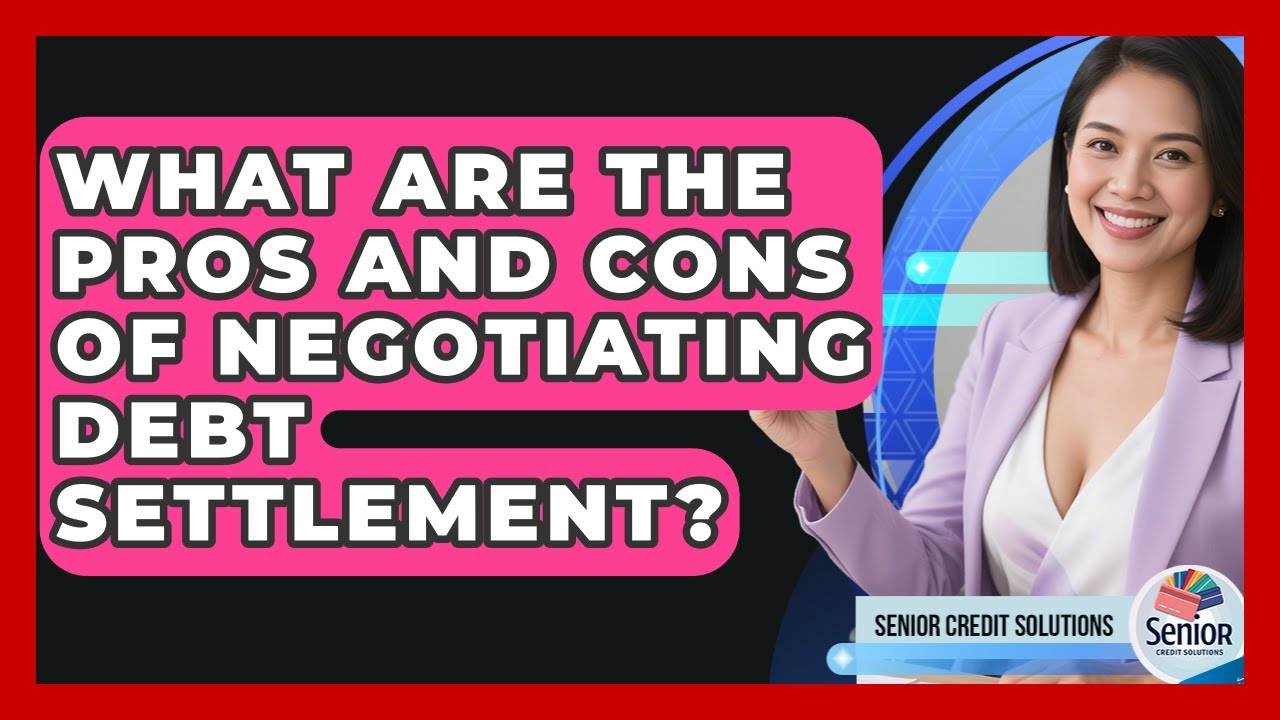 What Are The Pros And Cons Of Negotiating Debt Settlement? - Senior Credit Solutions