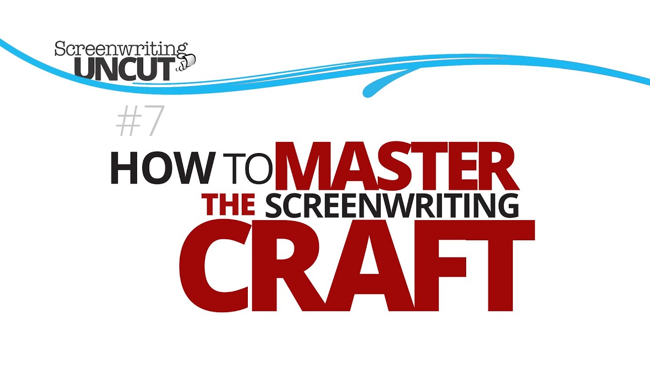 How to MASTER the Screenwriting CRAFT (Screenwriting Uncut #7)